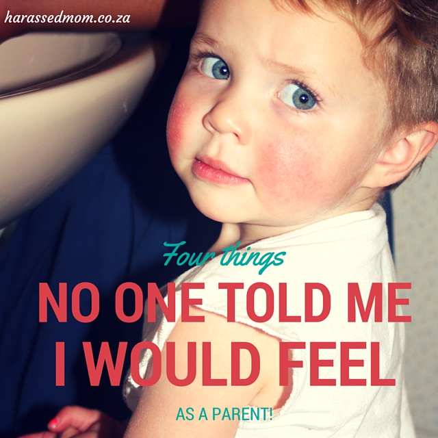 Four things no one told me I would feel as a parent|Harassedmom